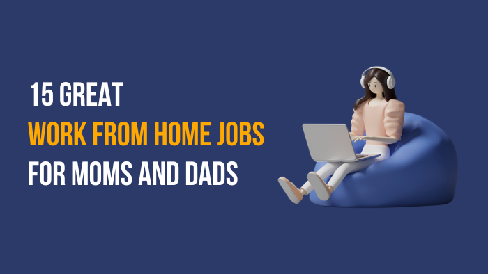 15 Best Work-From-Home Jobs for Mom's and Dad's