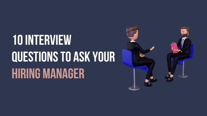 Top 10 Interview Questions to Ask Your Hiring Manager
